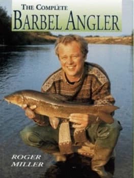 The Complete Barbel Angler by Roger Miller Hardback