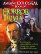 amazing colossal book of horror trivia everything you always wanted to know