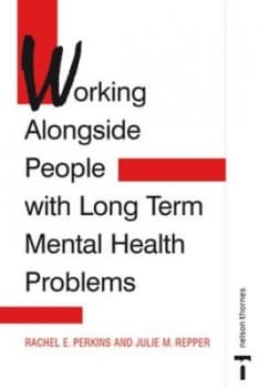 Working Alongside People with Long Term Mental Health Problems by Rachel Perkins and Julie Repper Book