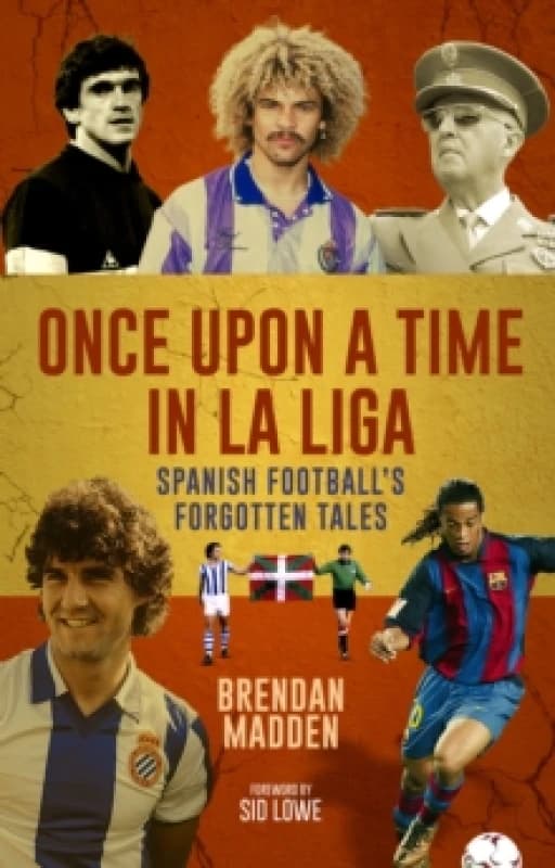 Once Upon a Time in La Liga : Spanish Football's Forgotten Tales Paperback / softback