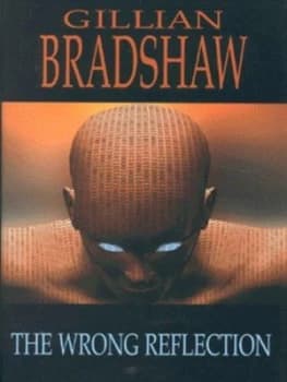 The Wrong Reflection by Gillian Bradshaw Hardback
