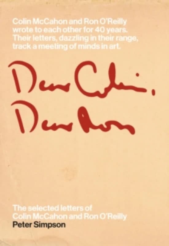 Dear Colin, Dear Ron : The Selected Letters of Colin McCahon and Ron O'Reilly Paperback / softback