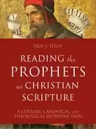 reading the prophets as christian scripture a literary canonical and theolo