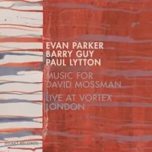 Music for David Mossman Live at Vortex London by Parker/Guy/Lytton CD Album