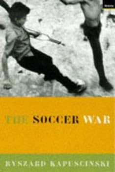 The Soccer War by Ryszard Kapuscinski Book