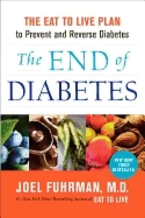 end of diabetes the eat to live plan to prevent and reverse diabetes