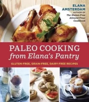 Paleo cooking from Elanas pantry by Elana Amsterdam