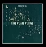 The Sea The Sea - Love We Are We Love (Music CD)