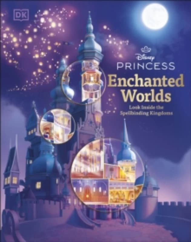Disney Princess Enchanted Worlds : Look Inside the Spellbinding Kingdoms Hardback