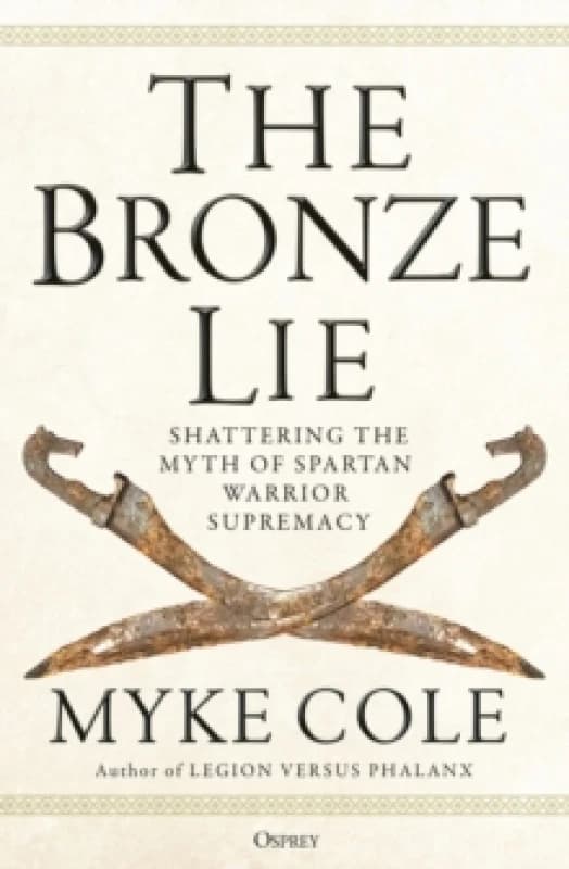 The Bronze Lie : Shattering the Myth of Spartan Warrior Supremacy Paperback / softback