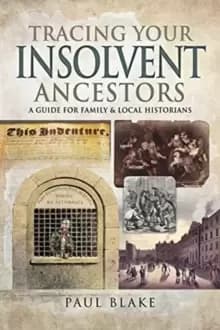 Tracing Your Insolvent Ancestors : A Guide for Family Historians