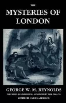 The Mysteries of London Vol I Unabridged & Illustrated by George W M Reynolds