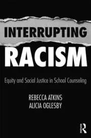 Interrupting Racism Equity and Social Justice in School Counseling