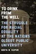 to drink from the well the struggle for racial equality at the nations olde
