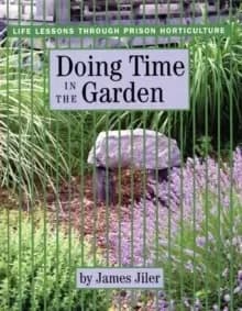 Doing Time in the Garden : Life Lessons through Prison Horticulture