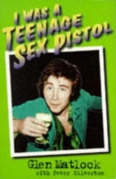 I Was a Teenage Sex Pistol by Glen Matlock and Pete Silverton Paperback