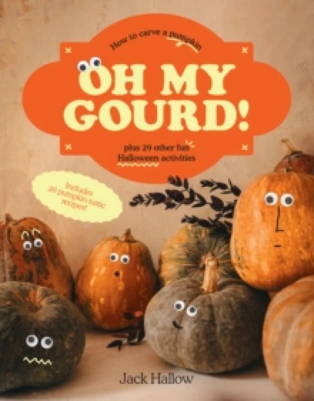 Oh My Gourd! : How to carve a pumpkin plus 29 other fun Halloween activities Hardback