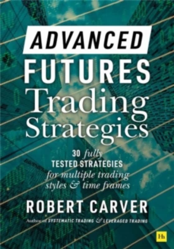 Advanced Futures Trading Strategies. Hardback. By Robert Carver Books