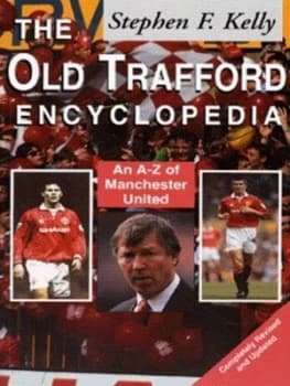 The Old Trafford Encyclopedia by Stephen F Kelly Book