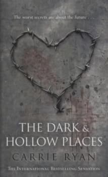 The Dark and Hollow Places by Carrie Ryan Hardback