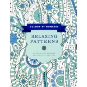 Colour by Numbers: Relaxing Patterns : 45 Beautiful Designs for Stress Reduction