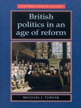 British Politics in an Age of Reform by Michael J. Turner Paperback