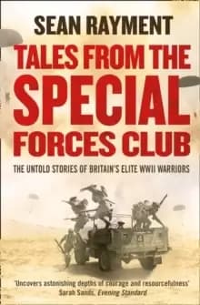 Tales from the Special Forces Club : The Untold Stories of Britain's Elite WWII Warriors