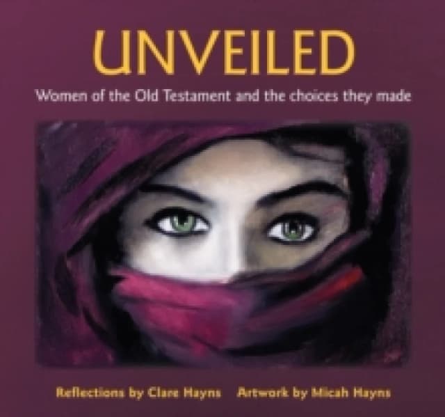 Unveiled : Women of the Old Testament and the choices they made Paperback / softback