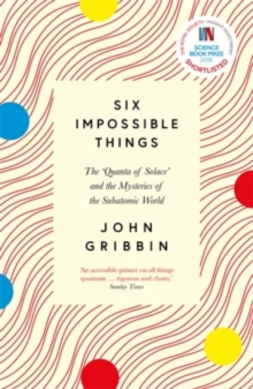 Six Impossible Things : The Quanta of Solace and the Mysteries of the Subatomic World Paperback / softback