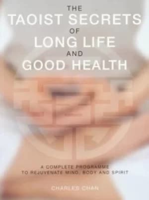 The Taoist secrets of long life and good health by Charles Chan