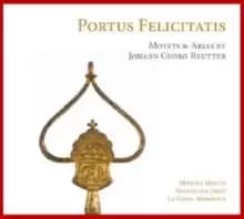 Portus Felicitatis: Motets & Arias By Johann Georg Reutter