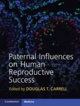 Paternal Influences on Human Reproductive Success by Douglas T. Carrell Hardback