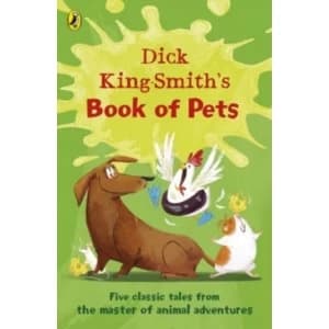 Dick King-Smith's Book of Pets : Five classic tales from the master of animal adventures