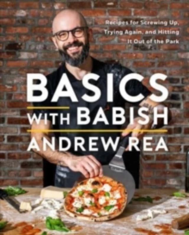 Basics with Babish : Recipes for Screwing Up, Trying Again, and Hitting It Out of the Park (A Cookbook) Hardback