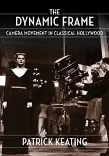 The Dynamic Frame : Camera Movement in Classical Hollywood