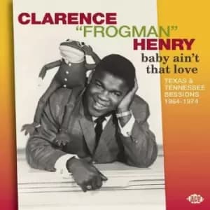 Baby Aint That Love Texas & Tennessee Sessions 1964-1974 by Clarence 'Frogman' Henry CD Album
