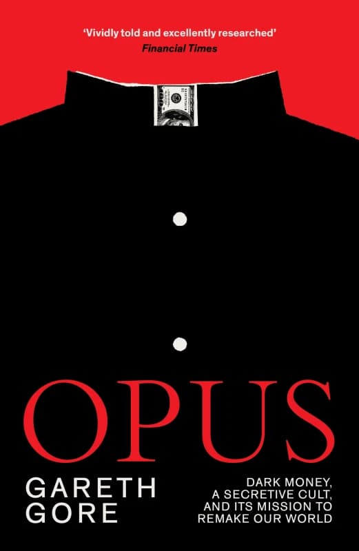 Opus : Dark Money, a Secretive Cult, and its Mission to Remake Our World Paperback / softback