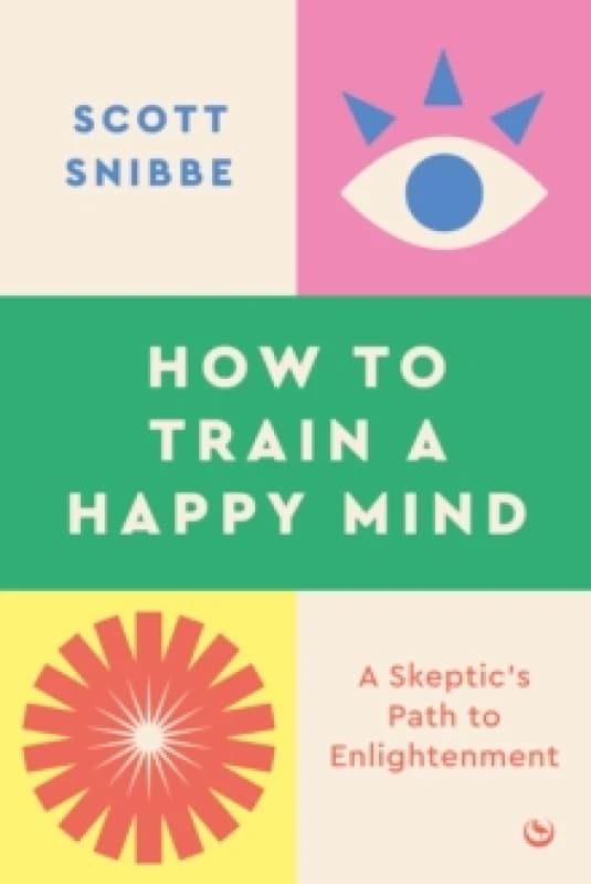 How to Train a Happy Mind : A Skeptic's Path to Enlightenment Paperback / softback