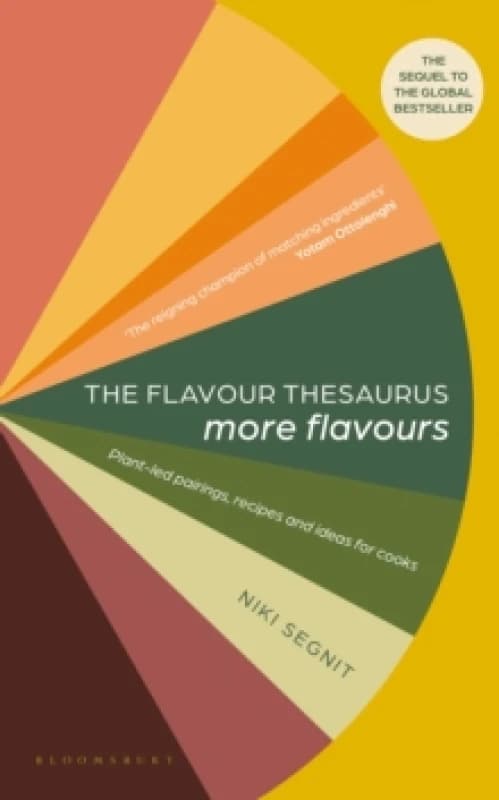 The Flavour Thesaurus: More Flavours : Plant-led Pairings, Recipes and Ideas for Cooks Hardback