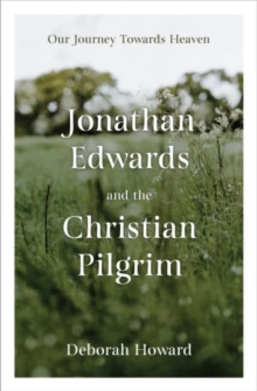Jonathan Edwards and the Christian Pilgrim : Our Journey Towards Heaven Hardback