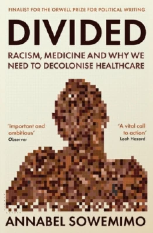 Divided : Racism, Medicine and Why We Need to Decolonise Healthcare Paperback / softback