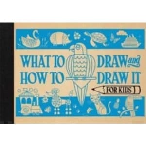 What to Draw and How to Draw It for Kids