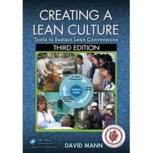 Creating a Lean Culture : Tools to Sustain Lean Conversions, Third Edition