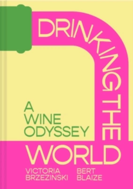 Drinking the World : A Wine Odyssey Hardback