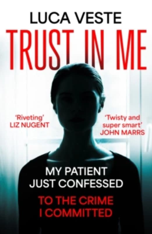 Trust In Me : My patient just confessed - to the crime I committed ... Paperback / softback