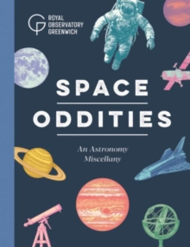 Space Oddities : An Astronomy Miscellany Hardback