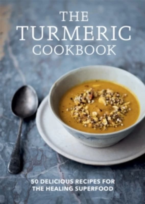 The Turmeric Cookbook : 50 delicious recipes for the healing superfood Paperback / softback