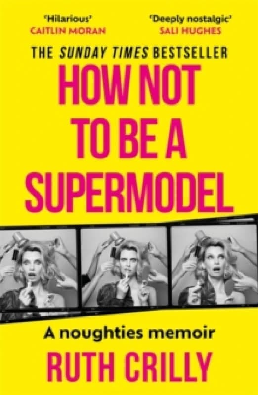 How Not to be a Supermodel : A noughties memoir Paperback / softback