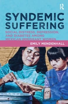Syndemic SufferingSocial Distress Depression and Diabetes among Mexican Immigrant Wome