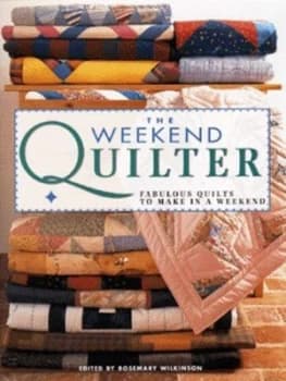 The Weekend Quilter by Rosemary Wilkinson Hardback